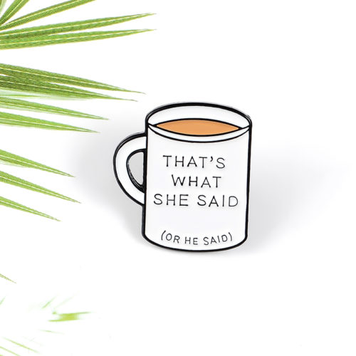 White Coffee Cup Brooch What She Said Mug Enamel Pin