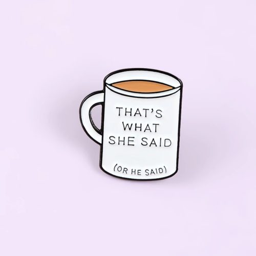 White Coffee Cup Brooch What She Said Mug Enamel Pin